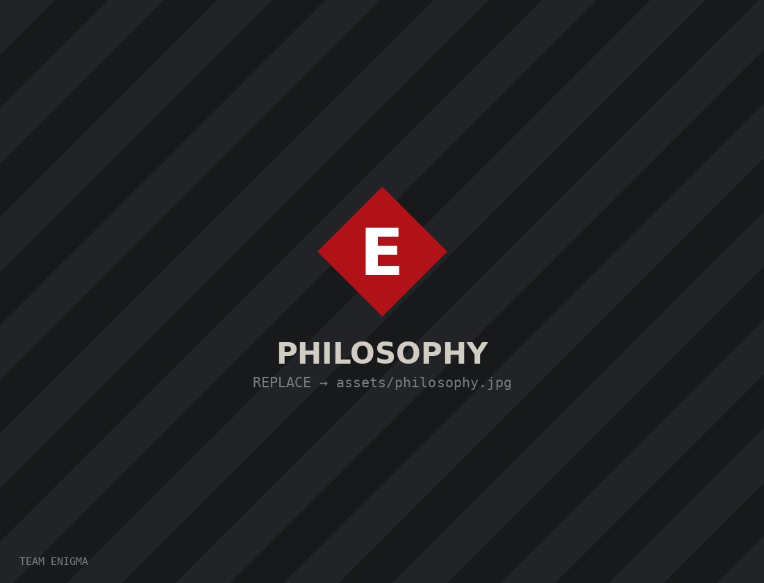 Team Enigma philosophy